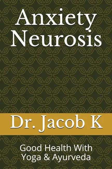 Anxiety Neurosis: Good Health With Yoga & Ayurveda - Paperback