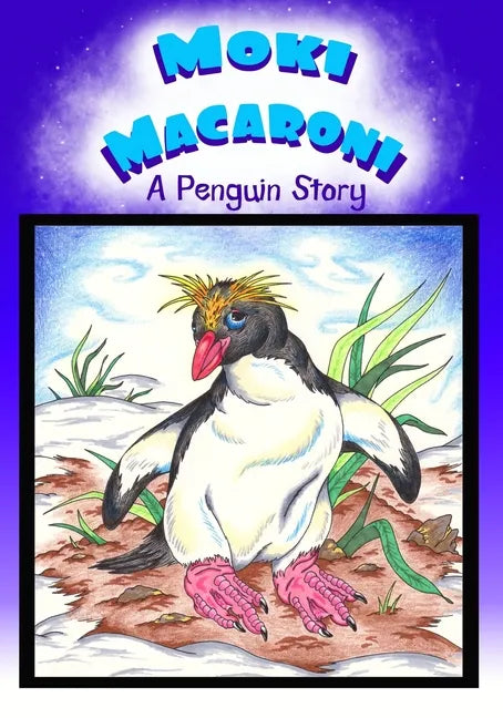 Moki Macaroni A Penguin Story: A Children's Picture Book Adventure with Chapters for Young Early Readers Grade 2+ Ages 7+ - Paperback