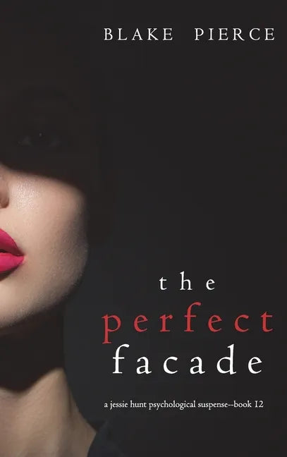 The Perfect Facade (A Jessie Hunt Psychological Suspense Thriller-Book Twelve) - Hardcover