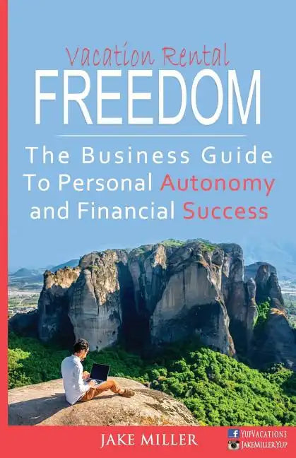 Vacation Rental Freedom: The Business Guide To Personal Autonomy and Financial Success - Paperback