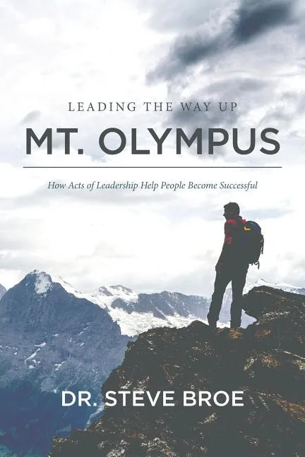 Leading the Way Up Mt. Olympus: How Acts of Leadership Help People Become Successful - Paperback