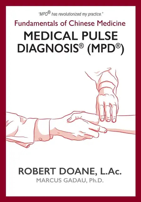 Medical Pulse Diagnosis(R) (MPD(R)): Fundamentals of Chinese Medicine Medical Pulse Diagnosis(R) (MPD(R)) - Hardcover