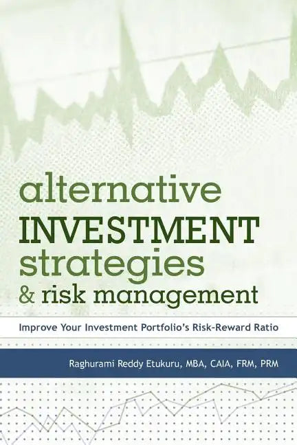 Alternative Investment Strategies and Risk Management: Improve Your Investment Portfolio's Risk-Reward Ratio - Paperback