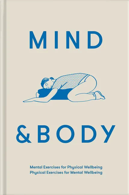 Mind & Body: Mental Exercises for Physical Wellbeing; Physical Exercises for Mental Wellbeing - Hardcover