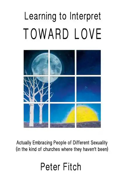 Learning to Interpret Toward Love: Actually Embracing People of Different Sexuality (in the kinds of churches where they haven't been) - Paperback