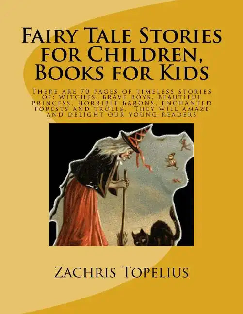 Fairy Tale Stories for Children, Books for Kids: There are 70 pages of timeless stories of: witches, brave boys, beautiful princess, horrible barons, - Paperback