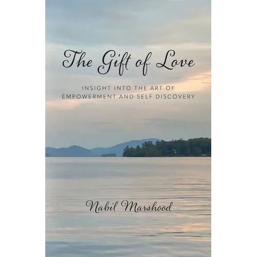 The Gift of Love: Insight Into The Art of Empowerment and Self Discovery - Paperback