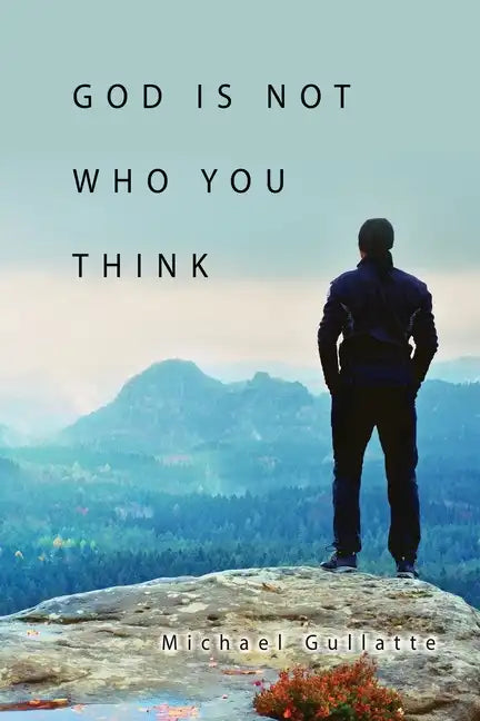 God Is Not Who You Think - Paperback