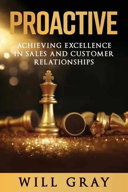 Proactive: Achieving Excellence in Sales and Customer Relationships - Paperback