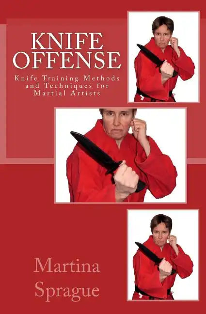 Knife Offense (Five Books in One): Knife Training Methods and Techniques for Martial Artists - Paperback