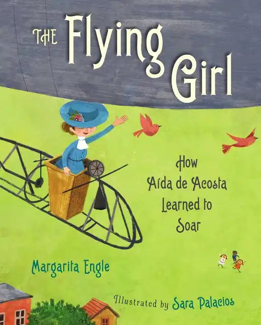 The Flying Girl: How Aida de Acosta Learned to Soar - Hardcover