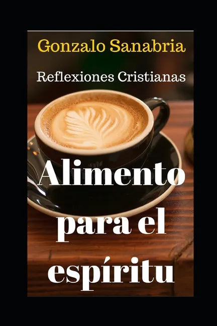 Alimento Para El Espíritu: Reflexiones cristianas que enriquecerán tu vida. Tomo 1. - Paperback