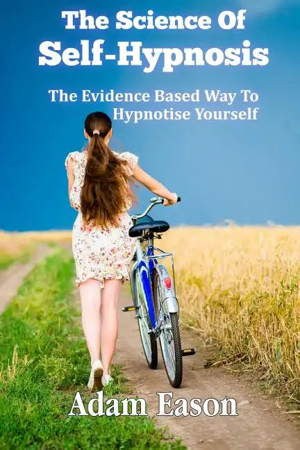 The Science Of Self-Hypnosis: The Evidence Based Way To Hypnotise Yourself - Paperback