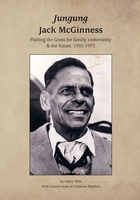 Jungung - Jack McGinness: Plaiting the Grass for family, community & the Future - 1902-1973 - Paperback