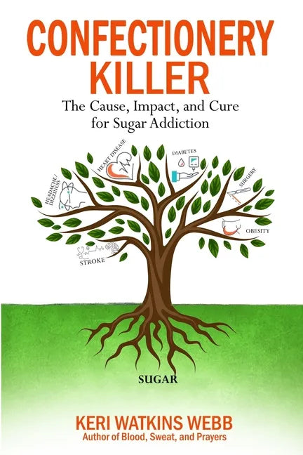 Confectionery Killer: The Cause, Impact and Cure for Sugar Addiction - Paperback