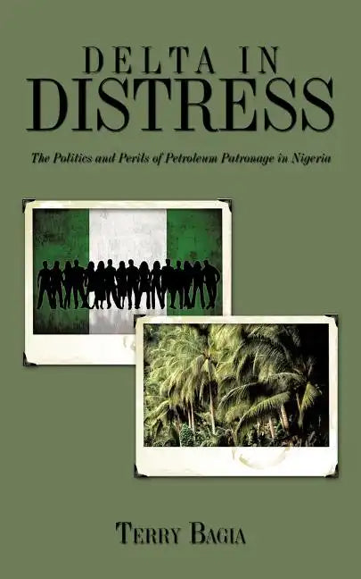Delta in Distress: The Politics and Perils of Petroleum Patronage in Nigeria - Paperback