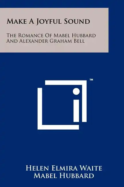 Make A Joyful Sound: The Romance Of Mabel Hubbard And Alexander Graham Bell - Paperback