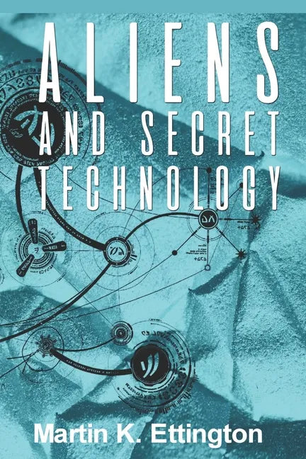 Aliens and Secret Technology: A Theory of the Hidden Truth - Paperback