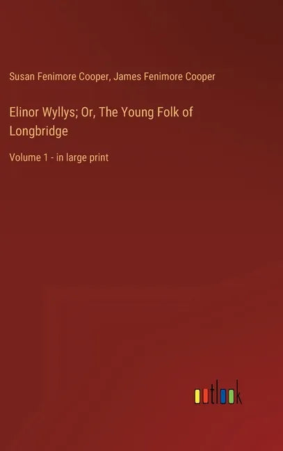 Elinor Wyllys; Or, The Young Folk of Longbridge: Volume 1 - in large print - Hardcover