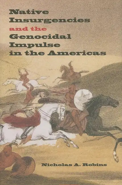 Native Insurgencies and the Genocidal Impulse in the Americas - Hardcover
