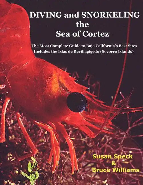 Diving and Snorkeling Baja California's Sea of Cortez: The Most Complete Guide to Baja California's Best Sites - Includes the Islas de Revillagigedo ( - Paperback