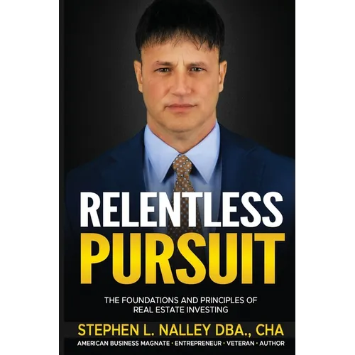 Relentless Pursuit: The Foundation and Principles of Real Estate Investing - Paperback