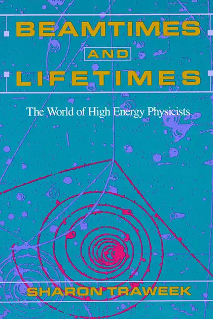 Beamtimes and Lifetimes: The World of High Energy Physicists - Paperback