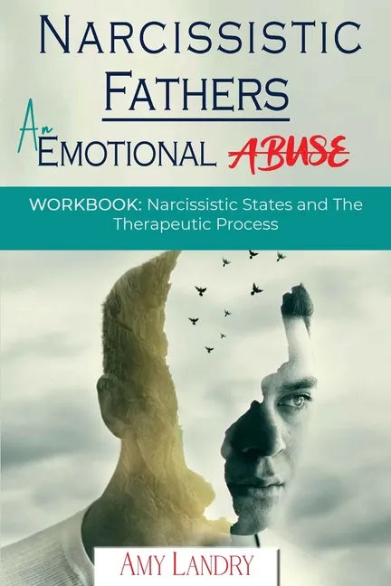 Narcissistic Fathers: An Emotional Abuse: Workbook: Narcissistic States and the Therapeutic Process - Paperback