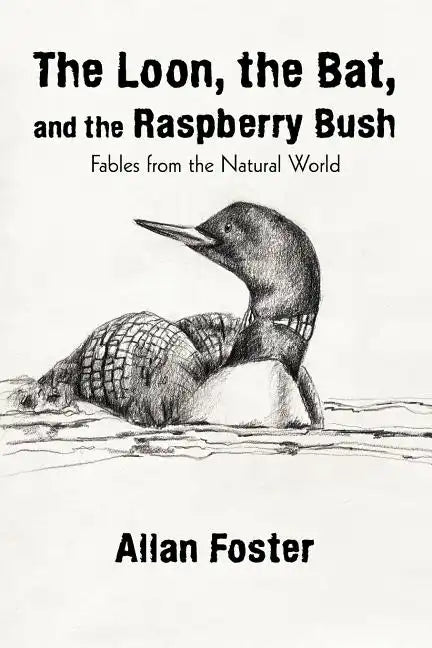 The Loon, the Bat, and the Raspberry Bush: Fables from the Natural World - Paperback
