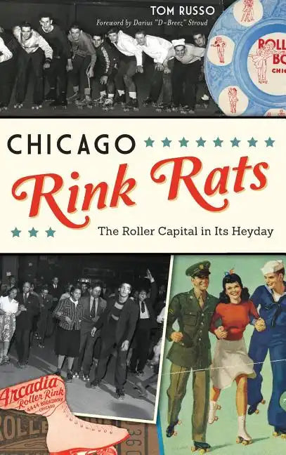 Chicago Rink Rats: The Roller Capital in Its Heyday - Hardcover