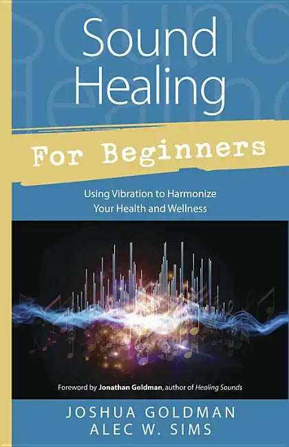 Sound Healing for Beginners: Using Vibration to Harmonize Your Health and Wellness - Paperback