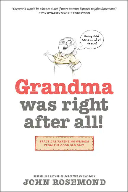 Grandma Was Right After All!: Practical Parenting Wisdom from the Good Old Days - Paperback