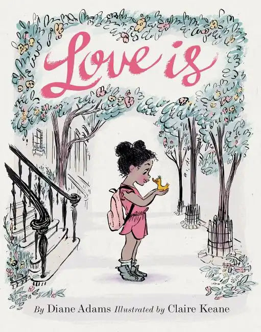 Love Is: (Illustrated Story Book about Caring for Others, Book about Love for Parents and Children, Rhyming Picture Book) - Hardcover