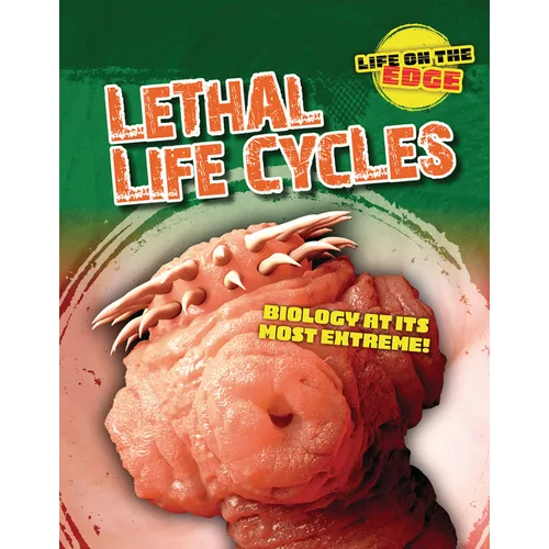 Lethal Life Cycles: Biology at Its Most Extreme! - Library Binding