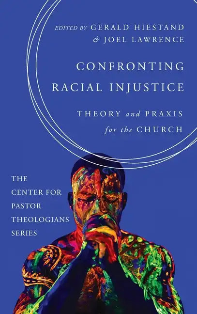 Confronting Racial Injustice: Theory and Praxis for the Church - Hardcover