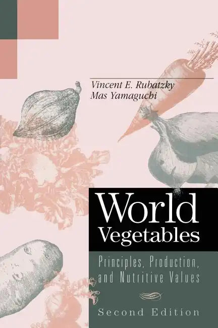 World Vegetables: Principles, Production, and Nutritive Values - Paperback