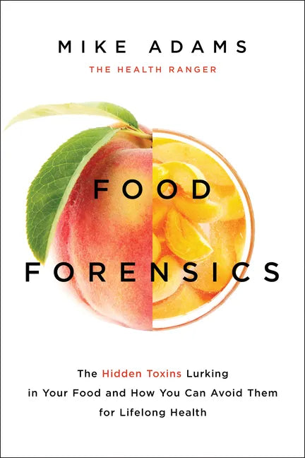Food Forensics: The Hidden Toxins Lurking in Your Food and How You Can Avoid Them for Lifelong Health - Paperback