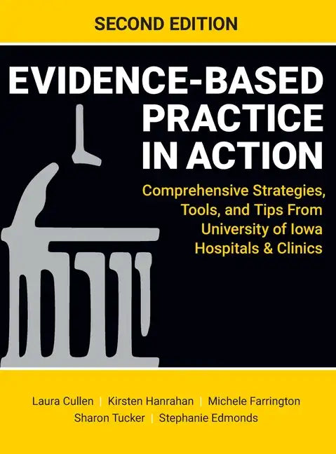 Evidence-Based Practice in Action, Second Edition: Comprehensive Strategies, Tools, and Tips From University of Iowa Hospitals & Clinics - Hardcover