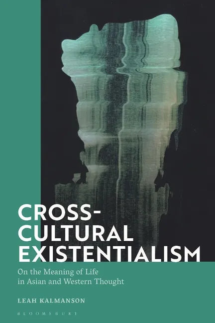 Cross-Cultural Existentialism: On the Meaning of Life in Asian and Western Thought - Paperback
