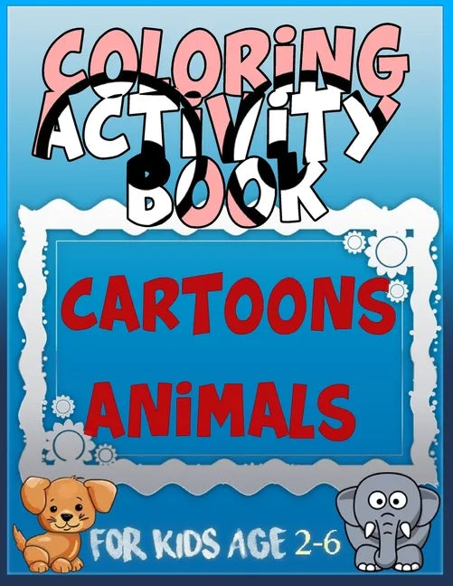 Coloring Activity Book Cartoons Animals for Kids Age 2-6: 8.5 x 0.06 x 11 inches 21.5 x 27.94 cm 26 pages CARTOONS-ANIMALS - Paperback