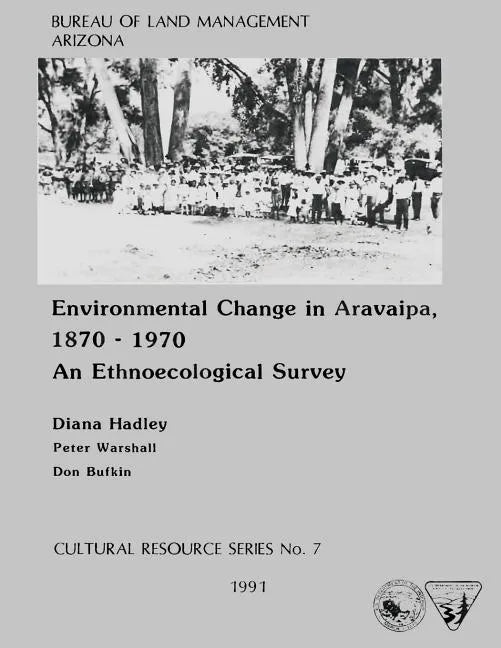 Environmental Change in Aravaipa, 1870-1970 An Ethnoecological Survey - Paperback