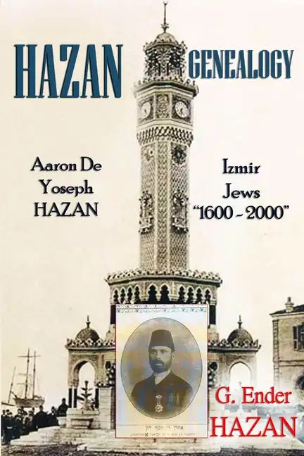 Hazan Genealogy: "Aaron De Yoseph Hazan - Izmir Jews 1600-2000" - Paperback