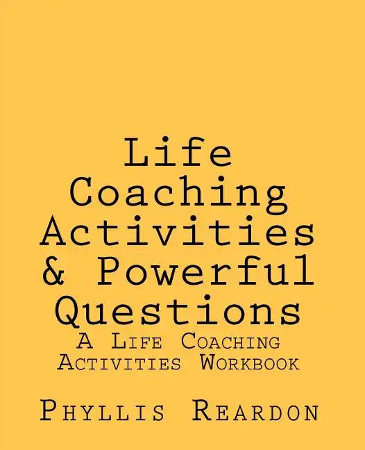 Life Coaching Activities and Powerful Questions: A Life Coaching Activities Workbook - Paperback
