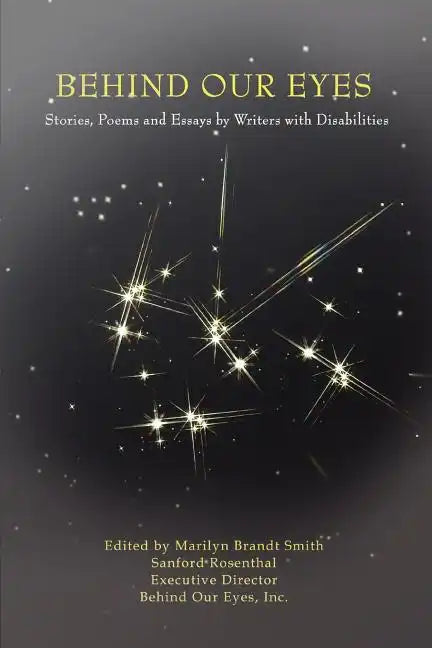 Behind Our Eyes: Stories, Poems and Essays by Writers with Disabilities - Paperback