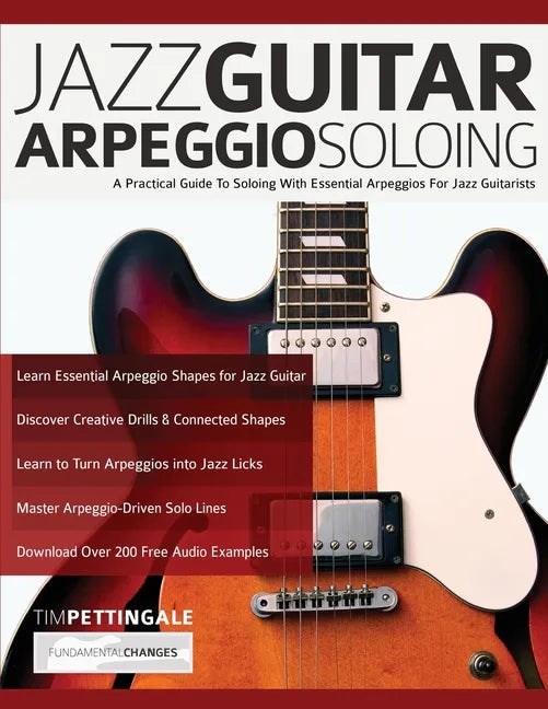 Jazz Guitar Arpeggio Soloing: A Practical Guide To Soloing With Essential Arpeggios For Jazz Guitarists - Paperback