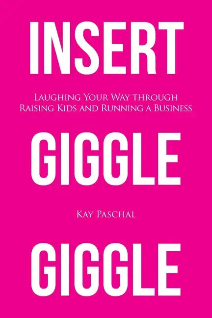 Insert Giggle Giggle: Laughing Your Way through Raising Kids and Running a Business - Paperback
