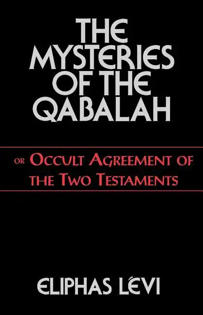 The Mysteries of the Qabalah: Or Occult Agreement of the Two Testaments - Paperback