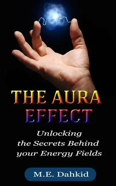 The Aura Effect: Unlocking the Secrets behind Your Energy Fields - Paperback