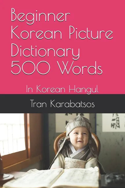 Beginner Korean Picture Dictionary 500 Words: In Korean Hangul - Paperback