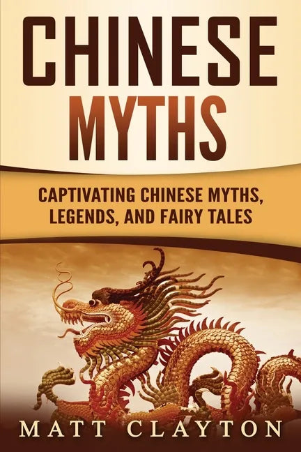 Chinese Myths: Captivating Chinese Myths, Legends, and Fairy Tales - Paperback
